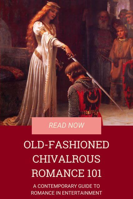 Read Now: Old-Fashioned Chivalrous Romance 101. A contemporary guide to romance in entertainment. The image shows The Accolade (1901) by Edmund Blair Leighton